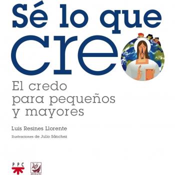 Sé Lo Que Creo: El Credo Para Pequeños Y Mayores