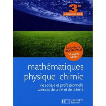 Mathématiques, Physique Chimie, Vie sociale et professionnelle, Sciences de la Vie et de la Terre, 3e enseignement adapté