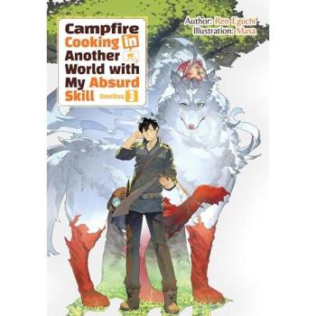 Campfire Cooking in Another World with My Absurd Skill : Omnibus 3 (Light Novel), by Ren Eguchi