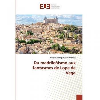 Akou Meyong, J: Du madrileñismo aux fantasmes de Lope de Veg