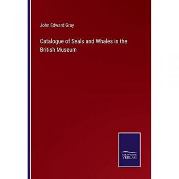 Catalogue of Seals and Whales in the British Museum