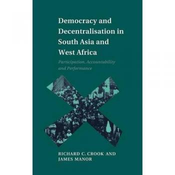 Democracy and Decentralisation in South Asia and West Africa: Participation, Accountability and Performance