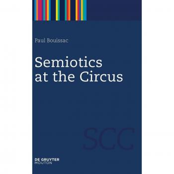 Semiotics at the Circus (Semiotics, Communication and Cognition [SCC], 3, Band 3)
