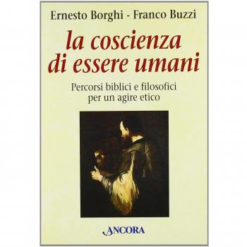 La coscienza di essere umani. Percorsi biblici e filosofici per un agire etico