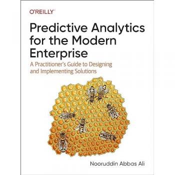 Predictive Analytics for the Modern Enterprise : A Practitioner's Guide to Designing and Implementing Solutions