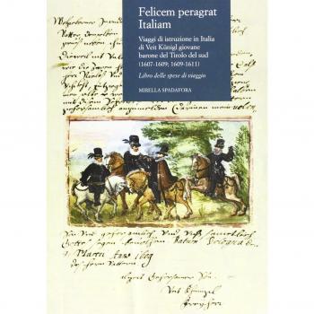 Felicem peragrat Italiam. Viaggi di istruzione in Italia di Veit Kunigl giovane barone del Tirolo del sud