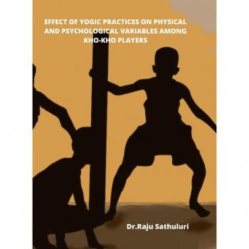 Sathuluri, Raju: EFFECT OF YOGIC PRACTICES ON PHYSICAL AND PSYCHOLOGICAL VARIABLES AMONG KHO-KHO PLAYERS