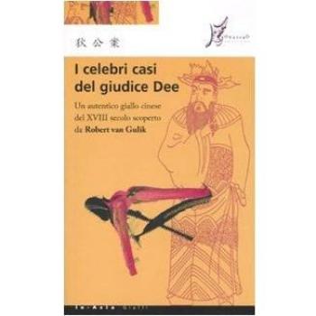 I celebri casi del giudice Dee. Un autentico giallo cinese del XVIII secolo scoperto da Robert Van Gulik