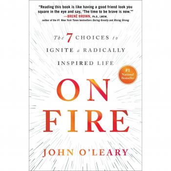 On Fire : The 7 Choices to Ignite a Radically Inspired Life