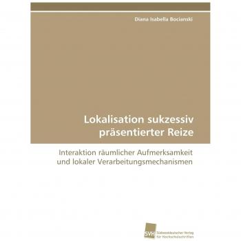 Lokalisation sukzessiv präsentierter Reize: Interaktion räumlicher Aufmerksamkeit und lokaler Verarbeitungsmechanismen