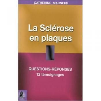 La Sclérose en plaques : Questions-Réponses, 12 témoignages, Fiche pratique