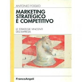 Marketing strategico e competitivo. Le strategie vincenti dell'impresa