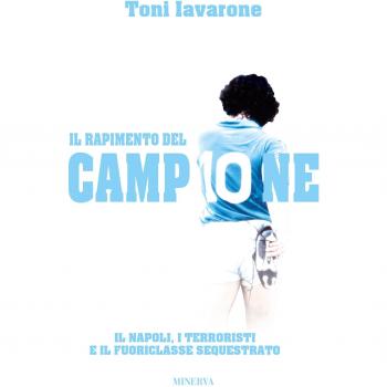 Il rapimento del campione. Il Napoli, i terroristi e il fuoriclasse sequestrato