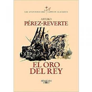 El Oro Del Rey/the King's Gold, Perez-Reverte, Arturo. Aventuras Del Capitan Alatriste, 4.