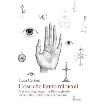 COSE CHE FANNO MIRACOLI. IL POTERE DEGLI OGGETTI NELL'IMMAGINARIO BENEDETTINO