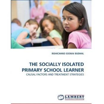 THE SOCIALLY ISOLATED PRIMARY SCHOOL LEARNER: CAUSAL FACTORS AND TREATMENT STRATEGIES