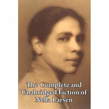 Larsen, Nella: The Complete and Unabridged Fiction of Nella Larsen
