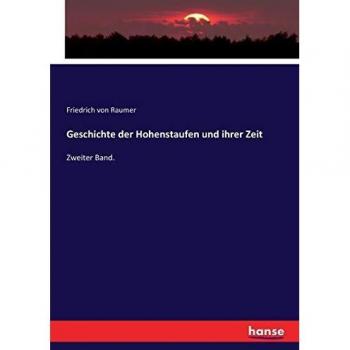 Geschichte der Hohenstaufen und ihrer Zeit: Zweiter Band.