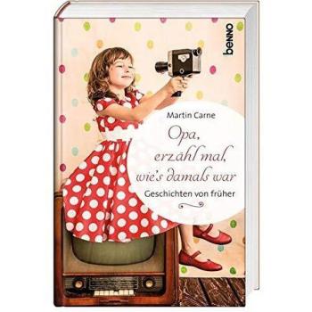 Opa, erzähl, mal wie’s damals war: Geschichten von früher