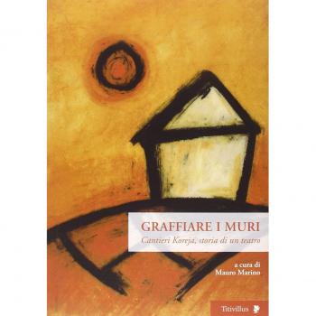 Graffiare i muri. Cantieri Koreja, storia di un teatro