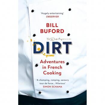 Bill Buford Dirt: Adventures In French Cooking From The Bestselling Author Of Heat