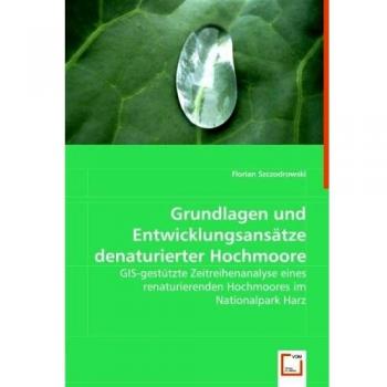 Grundlagen und Entwicklungsansätze denaturierter Hochmoore