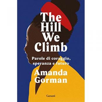 The hill We Climb. Parole di coraggio, speranza e futuro