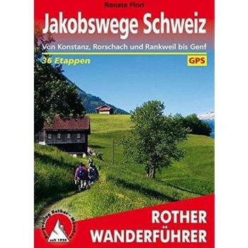 Jakobswege Schweiz: Von Konstanz, Rorschach und Rankweil bis Genf  36 Etappen. Mit GPS-Tracks