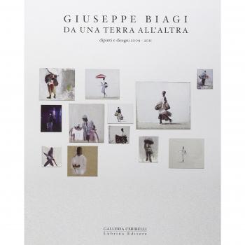 Giuseppe Biagi. Da una terra all'altra. Dipinti e disegni 2009-2011. Ediz. illustrata