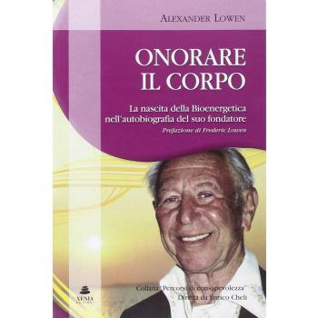 Onorare il corpo. La nascita della bioenergetica nell'autobiografia del suo fondatore