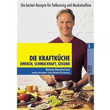 Die Kraftküche: Einfach, schmackhaft, gesund. Die besten Rezepte für Fatburning und  Muskelaufbau: Einfach, schmackhaft, gesund. Die besten Rezepte für Fatburning und Muskelaufbau. (Sport)