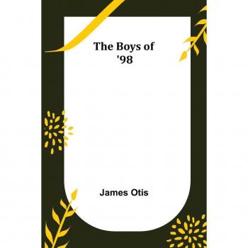 Otis, James: The Boys of '98