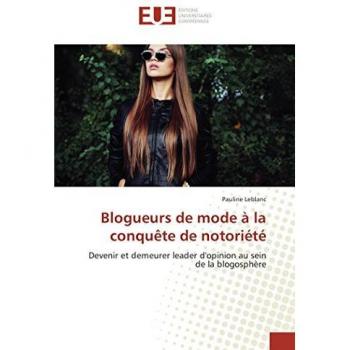 Blogueurs de mode à la conquête de notoriété: Devenir et demeurer leader d'opinion au sein de la blogosphère