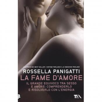 La fame d'amore. Il grande equivoco tra sesso e amore: comprenderlo e risolverlo con l'energia