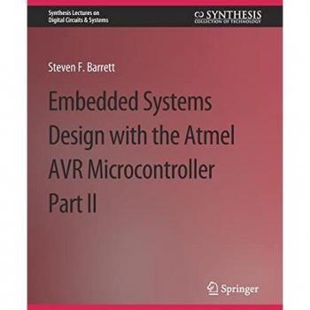 Embedded System Design with the Atmel AVR Microcontroller II (Synthesis Lectures on Digital Circuits & Systems)
