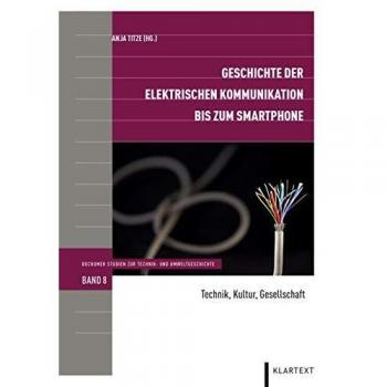 Geschichte der elektrischen Kommunikation bis zum Smartphone: Technik, Kultur, Gesellschaft