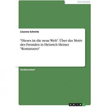 Dieses ist die neue Welt. Über das Motiv des Fremden in Heinrich Heines Romanzero