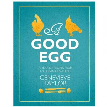 A Good Egg: a year of recipes from an urban hen-keeper by Taylor, Genevieve The