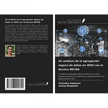 Un análisis de la agrupación segura de datos en WSH con la técnica BECAN: Un análisis de la agrupación segura de datos en un hub de sensores ... de ancho de banda eficiente en N/W