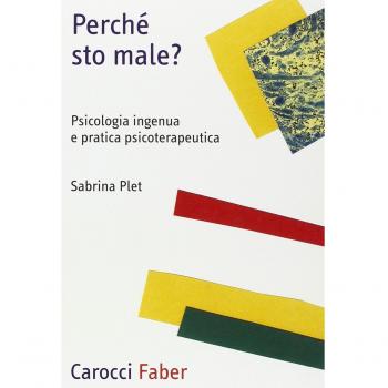 Perché sto male? Psicologia ingenua e pratica psicoterapeutica