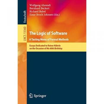 The Logic of Software. A Tasting Menu of Formal Methods: Essays Dedicated to Reiner Hähnle on the Occasion of His 60th Birthday (Lecture Notes in Computer Science, 13360)