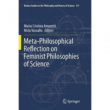 Meta-Philosophical Reflection on Feminist Philosophies of Science (Boston Studies in the Philosophy and History of Science, Band 317)