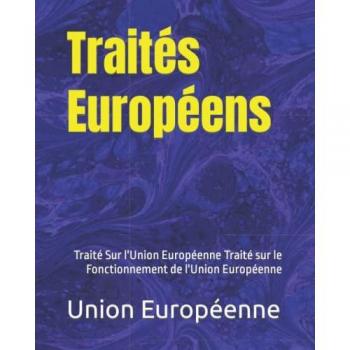 Traités Européens: Traité Sur L'Union Européenne Traité Sur Le Fonctionnement De L'Union Européenne