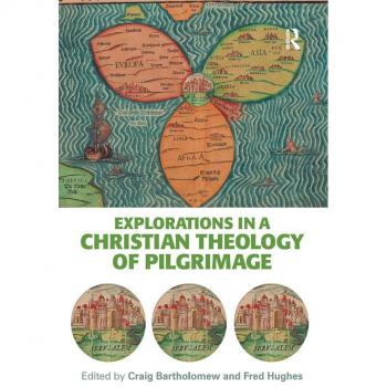 Explorations in a Christian Theology of Pilgrimage