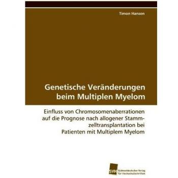 Genetische Veränderungen beim Multiplen Myelom: Einfluss von Chromosomenaberrationen auf die Prognose nach allogener Stammzelltransplantation bei Patienten mit Multiplem Myelom