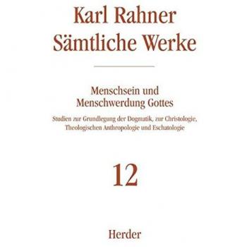 Sämtliche Werke: Menschsein und Menschwerdung Gottes: Studien zur Grundlegung der Dogmatik, zur Christologie, Theologischen Anthropologie und Eschatologie