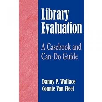 Libraries Unlimited, Inc. Library Evaluation : A Casebook and Can-Do Guide