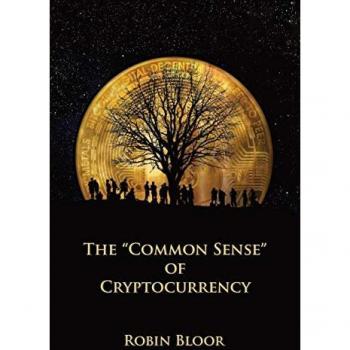 Bloor, Robin J: The Common Sense of Cryptocurrency