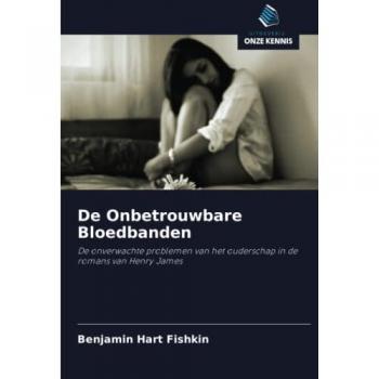 De Onbetrouwbare Bloedbanden: De onverwachte problemen van het ouderschap in de romans van Henry James
