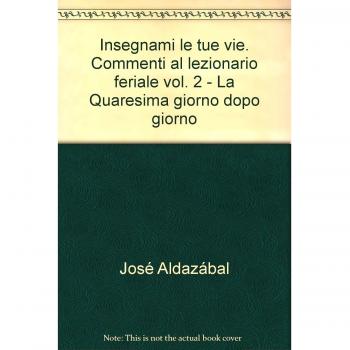 Insegnami le tue vie. Commenti al lezionario feriale. La Quaresima giorno dopo giorno (Vol. 2)